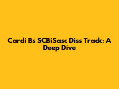 Cardi B's SCBiSasc Diss Track: A Deep Dive