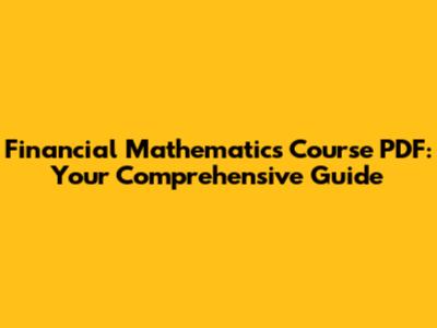 Financial Mathematics Course PDF: Your Comprehensive Guide