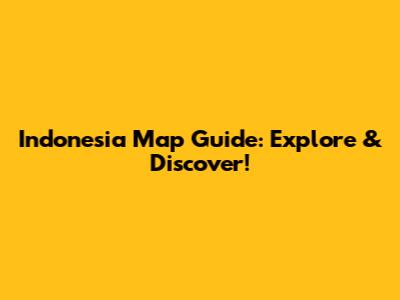 Indonesia Map Guide: Explore & Discover!
